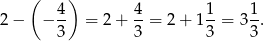  ( ) 2 − − 4- = 2 + 4-= 2+ 11-= 31. 3 3 3 3 