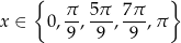  { } x ∈ 0 , π-, 5π-, 7π-,π 9 9 9 