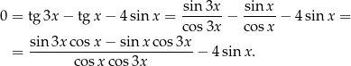 0 = tg 3x − tgx − 4 sinx = sin3x--− sin-x − 4 sin x = cos 3x co sx sin 3x cosx − sin xco s3x = -------------------------− 4 sinx . co sx cos3x 
