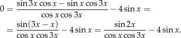 0 = sin-3x-cos-x−--sin-x-cos3x-− 4sinx = cosx cos3x sin (3x − x) sin 2x = ------------− 4 sin x = ------------− 4 sin x. cosx cos 3x cosx cos 3x 