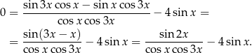  sin-3x-cos-x−--sin-x-cos3x- 0 = cosx cos3x − 4sinx = sin (3x − x) sin 2x = ------------− 4 sin x = ------------− 4 sin x. cosx cos 3x cosx cos 3x 