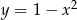y = 1 − x 2 