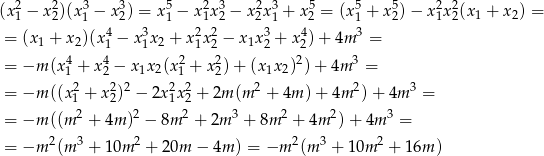 (x21 − x22)(x31 − x32) = x 51 − x 21x32 − x22x31 + x52 = (x51 + x52) − x21x 22(x1 + x2) = 4 3 2 2 3 4 3 = (x1 + x2)(x1 − x1x 2 + x 1x2 − x1x2 + x2)+ 4m = = −m (x4+ x4− x x (x2 + x2) + (x x )2) + 4m 3 = 1 2 1 2 1 2 1 2 = −m ((x21 + x22)2 − 2x21x22 + 2m (m 2 + 4m )+ 4m 2) + 4m 3 = 2 2 2 3 2 2 3 = −m ((m + 4m ) − 8m + 2m + 8m + 4m ) + 4m = = −m 2(m 3 + 10m 2 + 20m − 4m ) = −m 2(m 3 + 1 0m 2 + 16m ) 