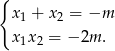 { x1 + x2 = −m x1x2 = − 2m . 