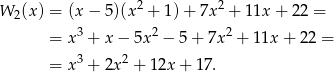 W (x) = (x − 5 )(x2 + 1)+ 7x 2 + 11x + 22 = 2 = x 3 + x − 5x 2 − 5+ 7x2 + 11x + 22 = 3 2 = x + 2x + 12x + 17. 