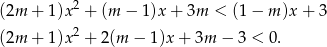  2 (2m + 1)x + (m − 1)x + 3m < (1 − m )x + 3 (2m + 1)x 2 + 2 (m − 1)x + 3m − 3 < 0. 