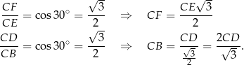  √ -- √ -- CF-- ∘ --3- CE---3- CE = cos 30 = 2 ⇒ CF = 2 √ -- CD--= cos 30∘ = --3- ⇒ CB = CD√-- = 2√CD-. CB 2 --3 3 2 