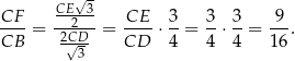  CE√3- CF--= --2---= CE--⋅ 3-= 3-⋅ 3-= -9-. CB 2C√D- CD 4 4 4 1 6 3 
