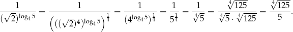  √4---- 4√ ---- -√--1-----= --------1-------- = ----1---- = 1--= √1--= √---1√25----= --125. ( 2)log45 ( √ --4 log 5) 14 (4log45)14 514 4 5 4 5⋅ 41 25 5 (( 2) ) 4 