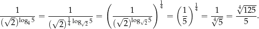  ( ) 1 ( ) 1 √ ---- ----1----- -----1------- -----1----- 4 1- 4 -1-- -412-5 √ --log45 = √ --1log√-5 = √ -- log√25 = 5 = √4--= 5 . ( 2) ( 2)4 2 ( 2 ) 5 