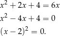  2 x + 2x+ 4 = 6x x 2 − 4x+ 4 = 0 2 (x − 2) = 0. 