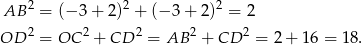  2 2 2 AB = (− 3+ 2) + (− 3+ 2) = 2 OD 2 = OC 2 + CD 2 = AB 2 + CD 2 = 2 + 1 6 = 18. 