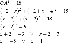  2 OA = 18 (− 2− x)2 + (− 2+ x + 4)2 = 18 2 2 (x + 2) + (x+ 2) = 18 (x + 2)2 = 9 x + 2 = − 3 ∨ x + 2 = 3 x = − 5 ∨ x = 1. 