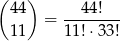 ( ) 44 --44!--- 11 = 11!⋅33 ! 