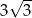  √ -- 3 3 