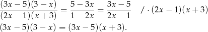 (3x-−-5)(3-−-x)-= 5-−-3x-= 3x-−-5- / ⋅(2x − 1)(x + 3) (2x − 1)(x + 3) 1 − 2x 2x − 1 (3x− 5)(3− x) = (3x − 5 )(x+ 3). 