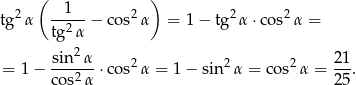  ( 1 ) tg2α --2--− co s2α = 1 − tg2α ⋅co s2α = tg α sin2α 2 1 = 1− ---2--⋅co s2α = 1 − sin2 α = cos2 α = ---. cos α 2 5 