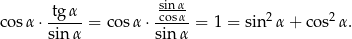  sinα- cosα ⋅-tgα- = co sα ⋅-cosα- = 1 = sin2 α+ cos2α . sin α sinα 