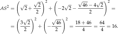  ( √ --) 2 ( √ --- √ -) 2 √ -- 2 √ -- 46− 4 2 AS 2 = 2 + ---- + − 2 2 − ------------ = 2 2 ( √ -) 2 ( √ --) 2 = 3---2 + − --46- = 18-+-4-6 = 64- = 16. 2 2 4 4 