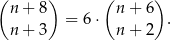 (n + 8) (n + 6) = 6⋅ . n+ 3 n + 2 