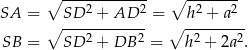  ∘ ------------ ∘ -------- SA = SD 2 + AD 2 = h2 + a2 ∘ ------------ ∘ --------- SB = SD 2 + DB 2 = h 2 + 2a 2. 