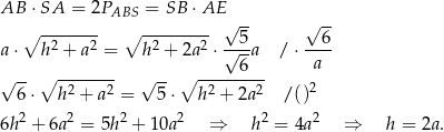 AB ⋅SA = 2PABS = SB ⋅AE ∘ -------- ∘ --------- √ 5- √ 6- a ⋅ h2 + a 2 = h2 + 2a2 ⋅√--a / ⋅---- 6 a √ --∘ -2----2- √ -- ∘ -2-----2- 2 6⋅ h + a = 5⋅ h + 2a / () 6h 2 + 6a2 = 5h2 + 10a2 ⇒ h2 = 4a2 ⇒ h = 2a. 