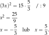 (3x)2 = 15 ⋅ 5 / : 9 3 2 2-5 x = 9 5 5 x = − -- lub x = --. 3 3 