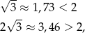 √ -- 3√ ≈- 1,73 < 2 2 3 ≈ 3,46 > 2 , 