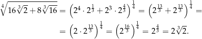 4∘ --√------√---- ( 1 4) 1 ( 13 13) 1 16 32 + 8 31 6 = 24 ⋅23 + 23 ⋅23 4 = 2 3-+ 2 3- 4 = ( 13) 14 ( 16) 14 4 3√ -- = 2 ⋅2 3 = 2 3 = 23 = 2 2. 