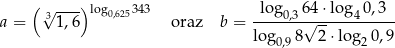  ( ) a = √31-,6 log0,625343 oraz b = --log-0,36√4-⋅log4-0,3- log 8 2 ⋅log 0,9 0,9 2 