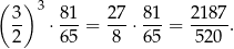 ( ) 3- 3 81- 27- 8-1 21-87 2 ⋅65 = 8 ⋅6 5 = 520 . 