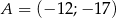 A = (− 12;− 17) 
