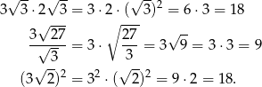  √ -- √ -- √ --2 3 3 ⋅2√ -3-= 3 ⋅2∘ ⋅(- 3) = 6 ⋅3 = 18 3 27 27 √ -- --√--- = 3 ⋅ ---= 3 9 = 3⋅ 3 = 9 √ -3 √3-- (3 2)2 = 32 ⋅( 2)2 = 9 ⋅2 = 1 8. 
