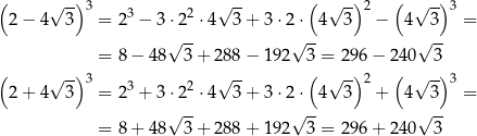 ( √ -) 3 3 2 √ -- ( √ --)2 ( √ -) 3 2 − 4 3 = 2 − 3⋅2 ⋅4 3 + 3 ⋅2 ⋅ 4 3 − 4 3 = √ -- √ -- √ -- = 8− 48 3 + 288 − 19 2 3 = 296 − 24 0 3 ( √ -) 3 3 2 √ -- ( √ --)2 ( √ -) 3 2 + 4 3 = 2 + 3⋅2 ⋅4 3 + 3 ⋅2 ⋅ 4 3 + 4 3 = √ -- √ -- √ -- = 8+ 48 3 + 288 + 19 2 3 = 296 + 24 0 3 