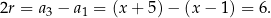 2r = a3 − a 1 = (x+ 5)− (x− 1) = 6. 