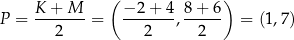  ( ) P = K--+-M- = −2-+-4-, 8-+-6 = (1,7) 2 2 2 