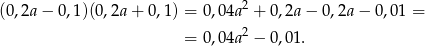  2 (0,2a − 0,1)(0,2a + 0,1 ) = 0,04a + 0,2a − 0,2a − 0,01 = = 0,04a2 − 0,01. 
