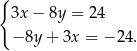 { 3x − 8y = 24 − 8y + 3x = −2 4. 