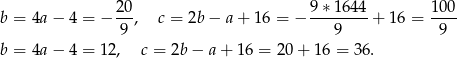  20- 9-∗16-44 100- b = 4a − 4 = − 9 , c = 2b − a + 1 6 = − 9 + 16 = 9 b = 4a − 4 = 1 2, c = 2b − a + 16 = 2 0+ 16 = 36. 