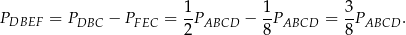  1 1 3 PDBEF = PDBC − PFEC = --PABCD − --PABCD = --PABCD . 2 8 8 