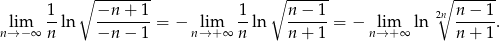  ∘ -------- ∘ ------ ∘ ------ lim 1-ln −n--+-1-= − lim 1-ln n-−-1-= − lim ln 2n n-−-1-. n→ −∞ n −n − 1 n→ +∞ n n + 1 n→ +∞ n + 1 