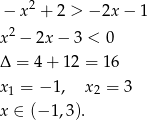 − x2 + 2 > − 2x − 1 x2 − 2x − 3 < 0 Δ = 4+ 1 2 = 16 x1 = − 1, x 2 = 3 x ∈ (− 1,3). 