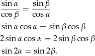 sin α sin β ----- = ----- cos β cosα sin αco sα = sin βco sβ 2sin αco sα = 2 sinβ cos β sin 2α = sin 2β. 