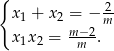 { x1 + x2 = − -2 m−2-m x1x2 = m . 