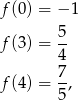 f(0) = − 1 5- f(3) = 4 7 f(4) = --, 5 
