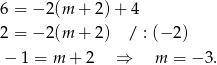 6 = − 2(m + 2) + 4 2 = − 2(m + 2) / : (− 2) − 1 = m + 2 ⇒ m = − 3. 