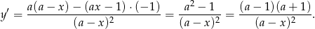  ′ a(a− x)− (ax− 1)⋅(− 1) a2 − 1 (a− 1)(a+ 1) y = ----------------2---------= -------2-= ----------2---. (a − x ) (a − x) (a− x) 