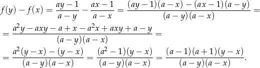 f(y)− f(x) = ay−--1-− ax-−-1-= (ay-−-1)(a-−-x-)−-(ax-−-1-)(a−-y-)= a − y a− x (a− y)(a− x) 2 2 = a-y-−-axy-−-a-+-x-−-a-x-+-axy-+--a−--y = (a− y)(a− x) 2 2 = a-(y-−-x)-−-(y-−-x)-= (a-−--1)(y−--x)-= (a−--1)(a+--1)(y−--x). (a − y )(a− x ) (a − y)(a − x ) (a − y)(a − x) 
