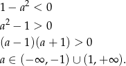  2 1 − a < 0 a 2 − 1 > 0 (a − 1 )(a + 1 ) > 0 a ∈ (− ∞ ,− 1) ∪ (1,+ ∞ ). 