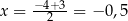 x = −4+-3= − 0,5 2 